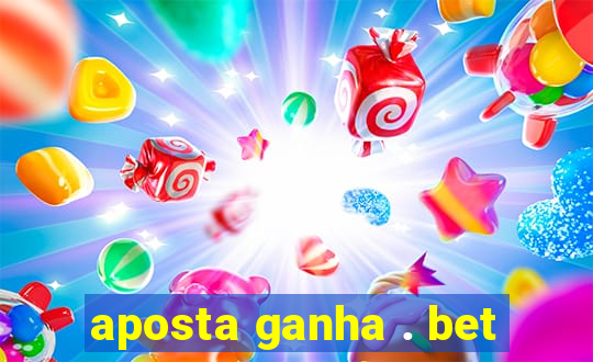 aposta ganha . bet